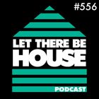 Let There Be House Podcast with DJ Rae #556