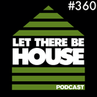 Let There Be House podcast with Glen Horsborough #360