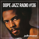 DOPE JAZZ RADIO #136