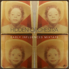 Hidden Orchestra - 'Early Influences Mixtape'