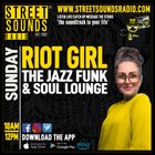 Riot Girl - The Jazz Funk & Soul Lounge - Sunday on Street Sounds Radio 1000-1200 26/01/2025