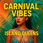 Carnival Queens – Island Vibes Only | Rihanna, Sean Paul, Vybz Kartel, Rupee