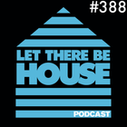 Let There Be House podcast with Glen Horsborough #388