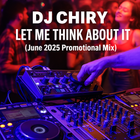 Dj Chiry - Let Me Think About It (June 2025 Promotional Mix)