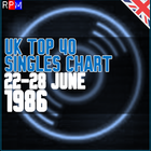 UK TOP 40 : 22-28 JUNE 1986