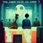 the tape with no name 3