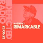 Defected Radio Show Hosted by Rimarkable - 23.06.23