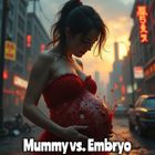 Mummy vs Embryo