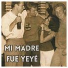 Mi madre fue ye-yé