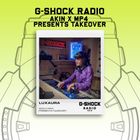 G-SHOCK Radio - Akin / Tasha Mp4 Takeover - Luxaura  - 24/11