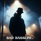 BAD BASSLINE II