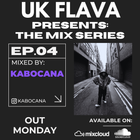 UK Flava Presents: The Mix Series EP 04 - Mixed By KABOCANA