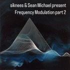 siknees & Sean Michael present Frequency Modulation Part 2