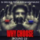 WHY CHOOSE - RD23 - DJ SRS B2B FEEVA B2B MUMMYMUSIC