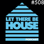 Let There Be House podcast with Glen Horsborough #508