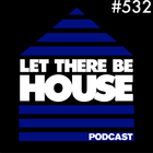 Let There Be House podcast with Glen Horsborough #532