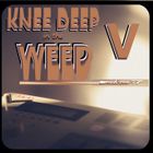 Knee Deep in the Weed V