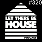 Let There Be House podcast with Glen Horsborough #320