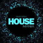 HouseMania - Mxd by Oleg Yoshi (Dec2024)