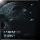 A SURGE OF ENERGY