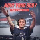 Move Your Body Mxd by Oleg Yoshi Jan 2025