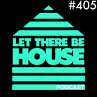 Let There Be House Podcast With Queen B #405