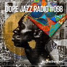 DOPE JAZZ RADIO #098