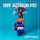 DOPE JAZZ RADIO #102