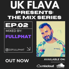 UK Flava Presents: The Mix Series EP 02 - Mixed By DJ FULLPHAT