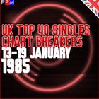 UK TOP 40 : 13-19 JANUARY 1985 - THE CHART BREAKERS