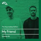 The Anjunadeep Edition 416 with My Friend