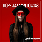 DOPE JAZZ RADIO #143