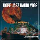 DOPE JAZZ RADIO #082