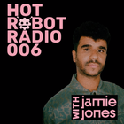 Hot Robot Radio 006
