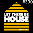 Let There Be House podcast with Glen Horsborough #330