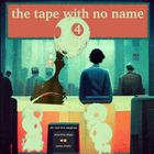 the tape with no name 4