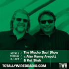 The Mucho Soul Show ~ Alan Kenny Arscott & Ket Shah ~ 01.07.25