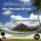 Wolfman Jack - For The Love Of You ( Soulful House )