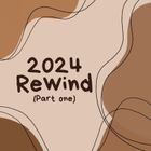 2024 Rewind (Part one)