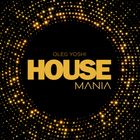 HouseMania - Mxd by DJ Oleg Yoshi (Oct2024)