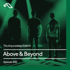 The Anjunadeep Edition 500 with Above & Beyond