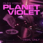 Planet Violet by Oleg Yoshi Vinyl Only