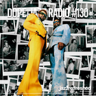 DOPE JAZZ RADIO #130