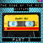 THE EDGE OF THE 80'S MIXTAPE : JANUARY 1982 - 2 *SELECT EARLY ACCESS*