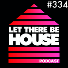 Let There Be House podcast with Glen Horsborough #334