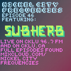 // Nickel City Frequencies on CKLU 96.7 FM // Episode 46 // Hour 2 // SubHerb //