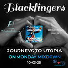 BLACKFINGERS JOURNEYS TO UTOPIA ON MONDAY MIXDOWN 10-03-25