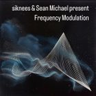 siknees and Sean Michael present Frequency Modulation