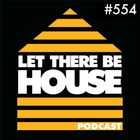 Let There Be House Podcast with DJ Rae #554
