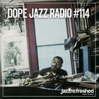 DOPE JAZZ RADIO #114